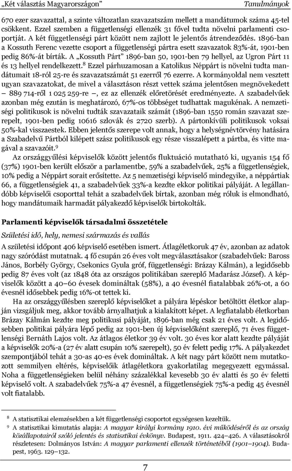 1896-ban a Kossuth Ferenc vezette csoport a függetlenségi pártra esett szavazatok 83%-át, 1901-ben pedig 86%-át bírták.