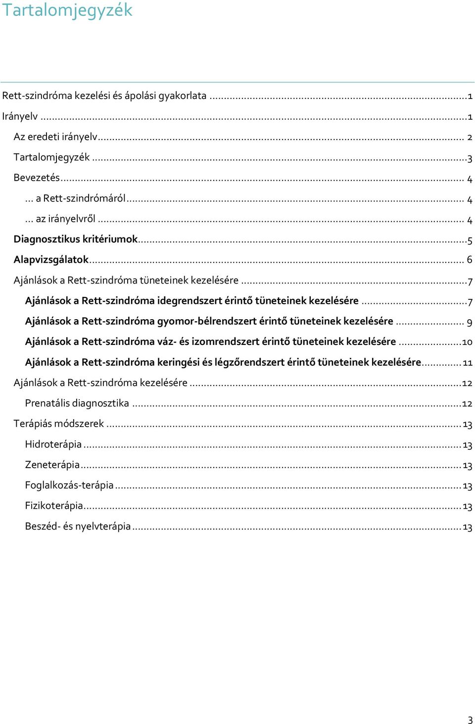 .. 7 Ajánlások a Rett-szindróma gyomor-bélrendszert érintő tüneteinek kezelésére... 9 Ajánlások a Rett-szindróma váz- és izomrendszert érintő tüneteinek kezelésére.