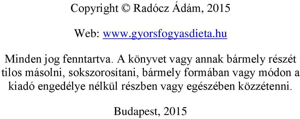 A könyvet vagy annak bármely részét tilos másolni,