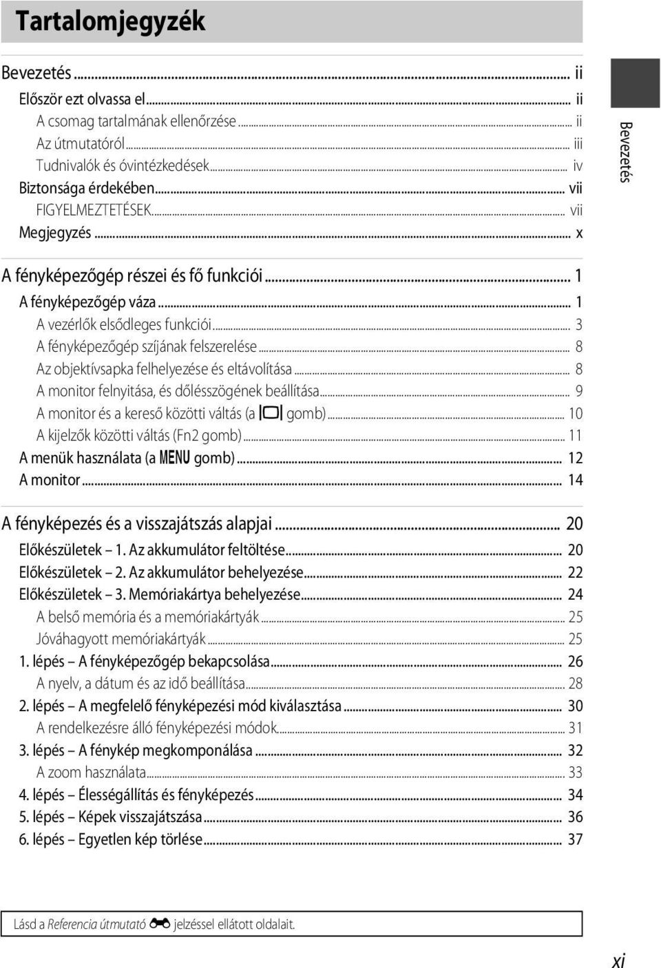 .. 8 Az objektívsapka felhelyezése és eltávolítása... 8 A monitor felnyitása, és dőlésszögének beállítása... 9 A monitor és a kereső közötti váltás (a x gomb)... 10 A kijelzők közötti váltás (Fn2 gomb).