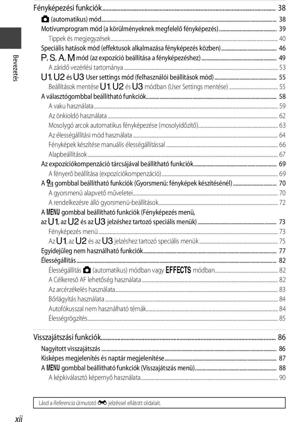 .. 53 E, F és N User settings mód (felhasználói beállítások mód)... 55 Beállítások mentése E, F és N módban (User Settings mentése)... 55 A választógombbal beállítható funkciók... 58 A vaku használata.