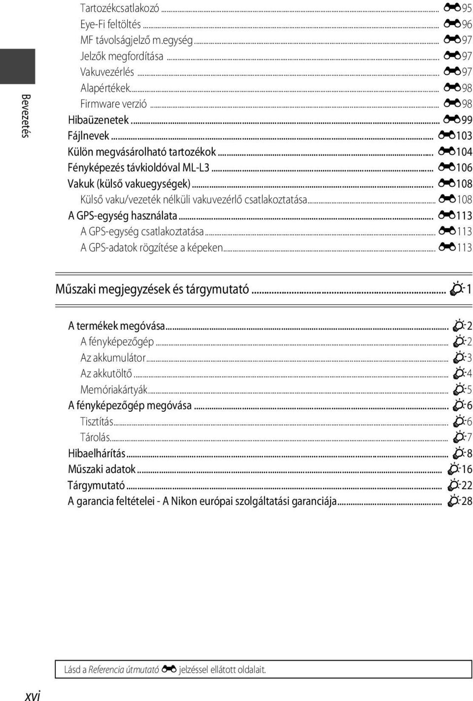 .. E108 A GPS-egység használata... E113 A GPS-egység csatlakoztatása... E113 A GPS-adatok rögzítése a képeken... E113 Műszaki megjegyzések és tárgymutató... F1 A termékek megóvása... F2 A fényképezőgép.