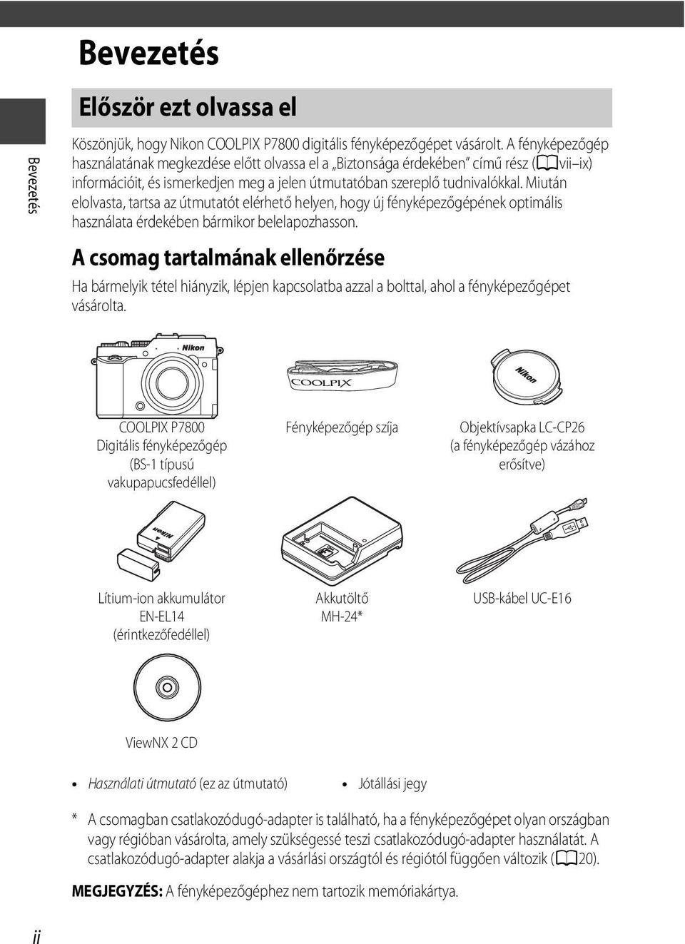 Miután elolvasta, tartsa az útmutatót elérhető helyen, hogy új fényképezőgépének optimális használata érdekében bármikor belelapozhasson.