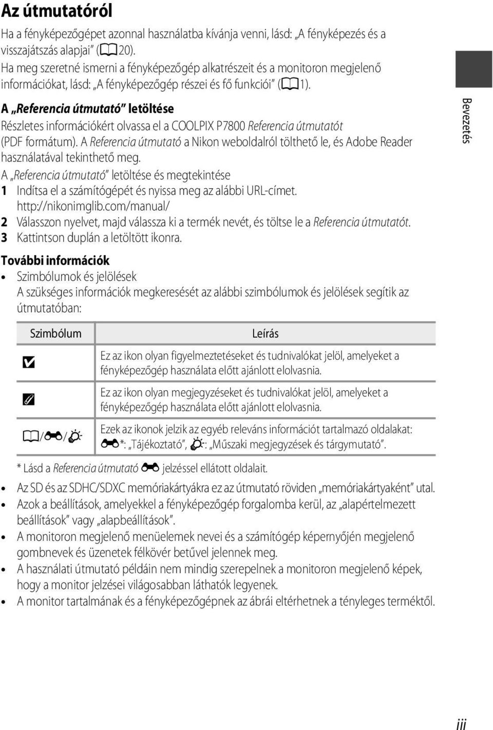 A Referencia útmutató letöltése Részletes információkért olvassa el a COOLPIX P7800 Referencia útmutatót (PDF formátum).