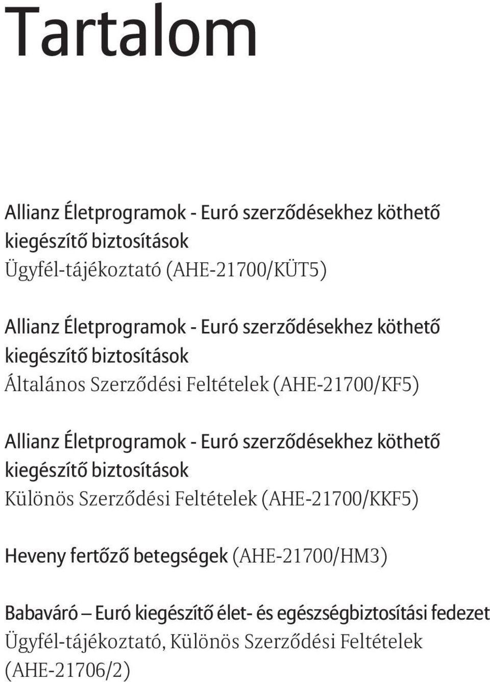 Életprogramok - Euró szerződésekhez köthető kiegészítő biztosítások Különös Szerződési Feltételek (AHE-21700/KKF5) Heveny fertőző