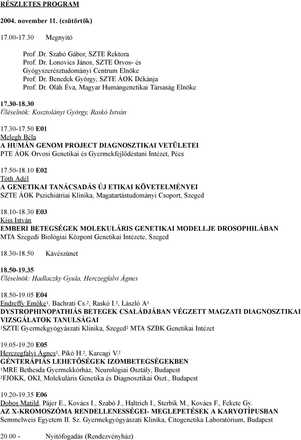 50 E01 Melegh Béla A HUMÁN GENOM PROJECT DIAGNOSZTIKAI VETÜLETEI PTE ÁOK Orvosi Genetikai és Gyermekfejlődéstani Intézet, Pécs 17.50-18.