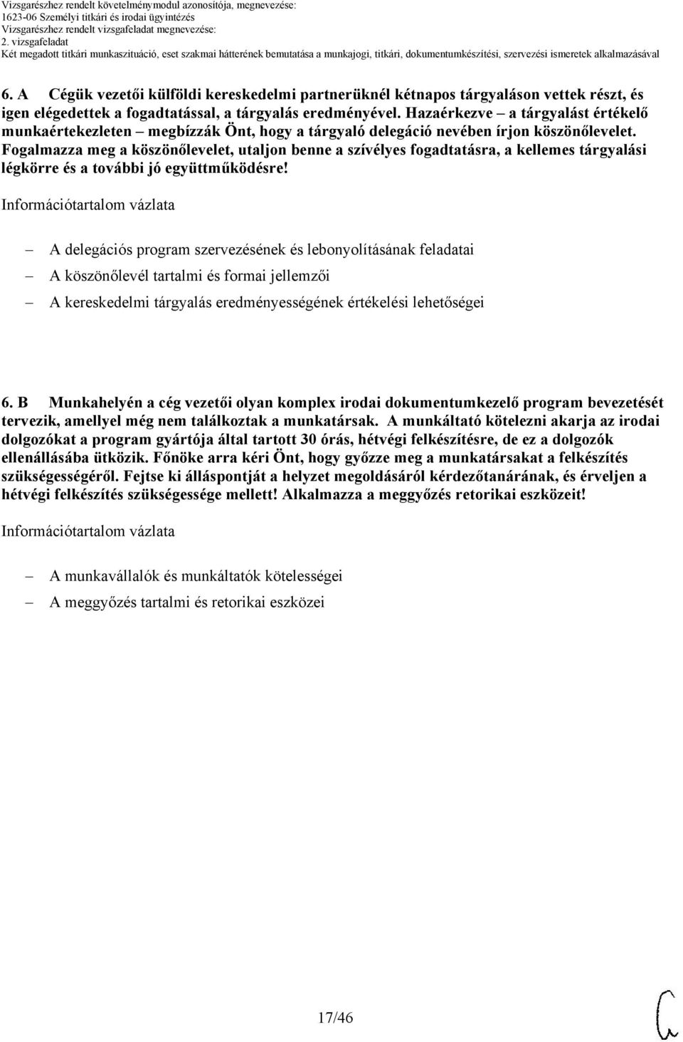 Fogalmazza meg a köszönőlevelet, utaljon benne a szívélyes fogadtatásra, a kellemes tárgyalási légkörre és a további jó együttműködésre!