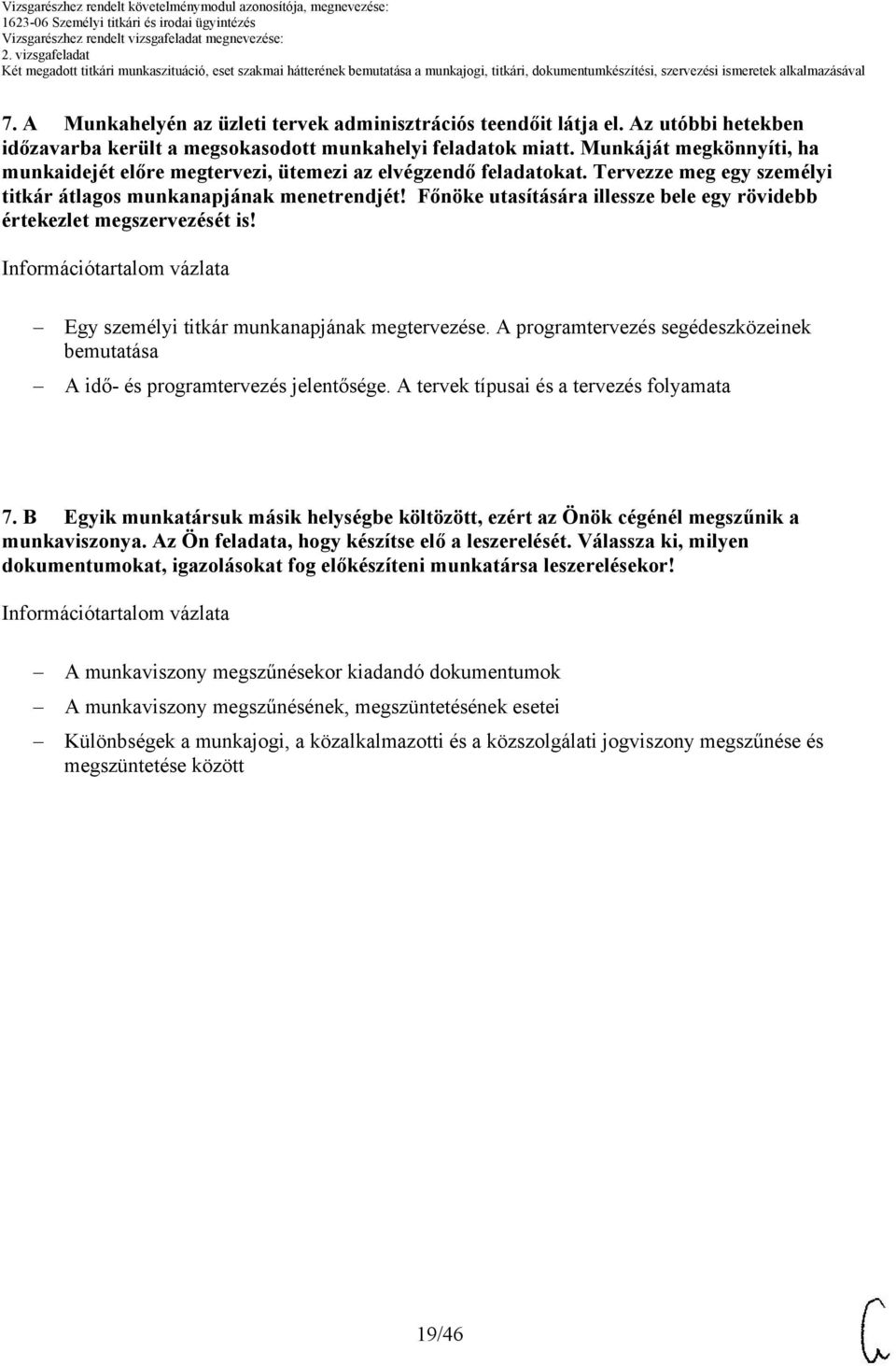 Főnöke utasítására illessze bele egy rövidebb értekezlet megszervezését is! Egy személyi titkár munkanapjának megtervezése.