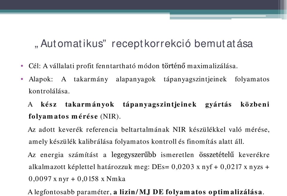 Az adott keverék referencia beltartalmának NIR készülékkel való mérése, amely készülék kalibrálása folyamatos kontroll és finomítás alatt áll.