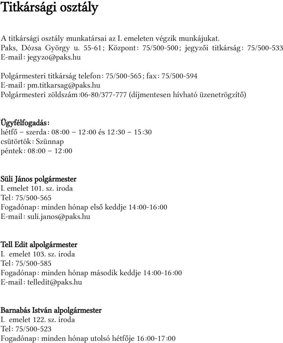 hu Polgármesteri zöldszám:06-80/377-777 (díjmentesen hívható üzenetrögzítő) Ügyfélfogadás: hétfő szerda: 08:00 12:00 és 12:30 15:30 csütörtök: Szünnap péntek: 08:00 12:00 Süli János polgármester I.