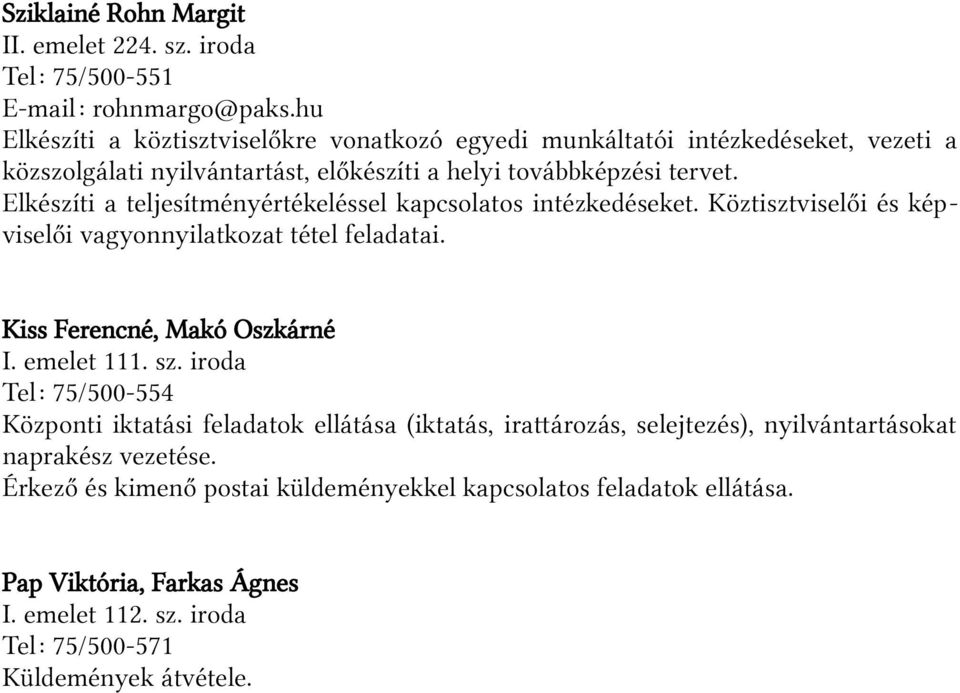Elkészíti a teljesítményértékeléssel kapcsolatos intézkedéseket. Köztisztviselői és képviselői vagyonnyilatkozat tétel feladatai. Kiss Ferencné, Makó Oszkárné I. emelet 111. sz.