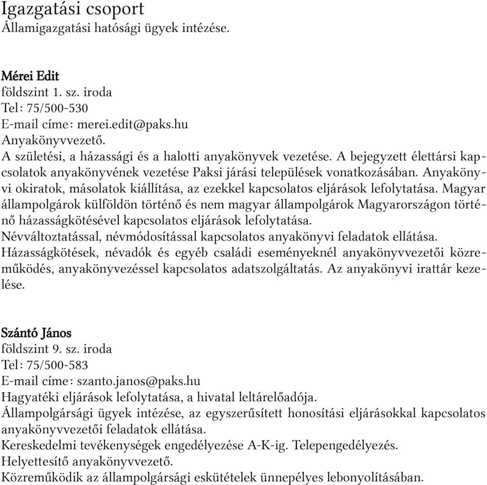Anyakönyvi okiratok, másolatok kiállítása, az ezekkel kapcsolatos eljárások lefolytatása.