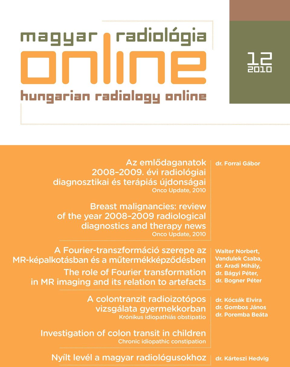 műtermékképződésbe he role of Fourier trasformatio i MR imagig ad its relatio to artefacts A colotrazit radioizotópos vizsgálata gyermekkorba Króikus idiopathiás obstipatio