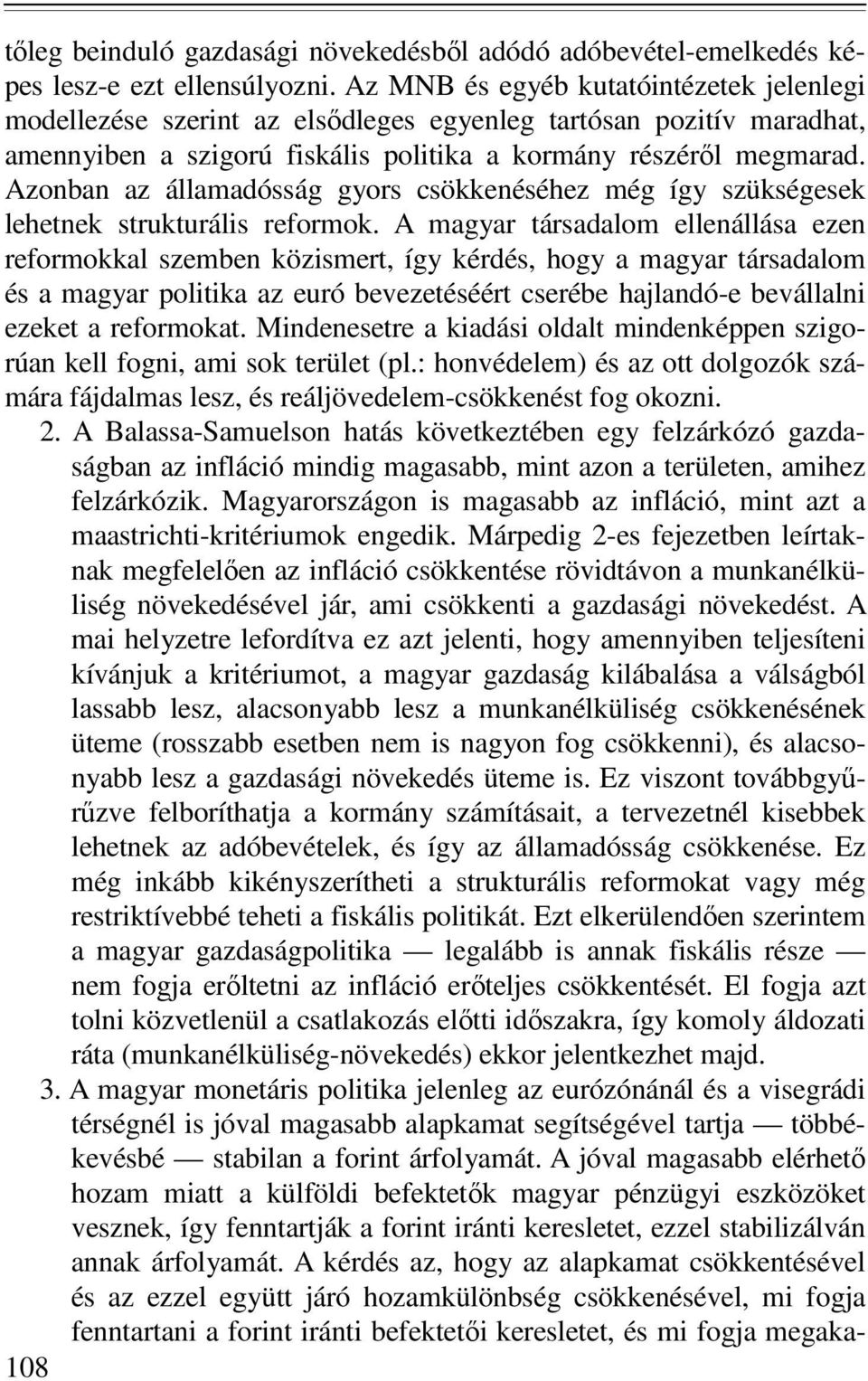 Azonban az államadósság gyors csökkenéséhez még így szükségesek lehetnek strukturális reformok.