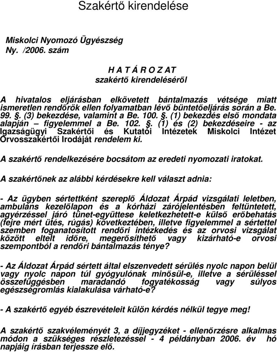 . (3) bekezdése, valamint a Be. 100.. (1) bekezdés elsı mondata alapján figyelemmel a Be. 102.