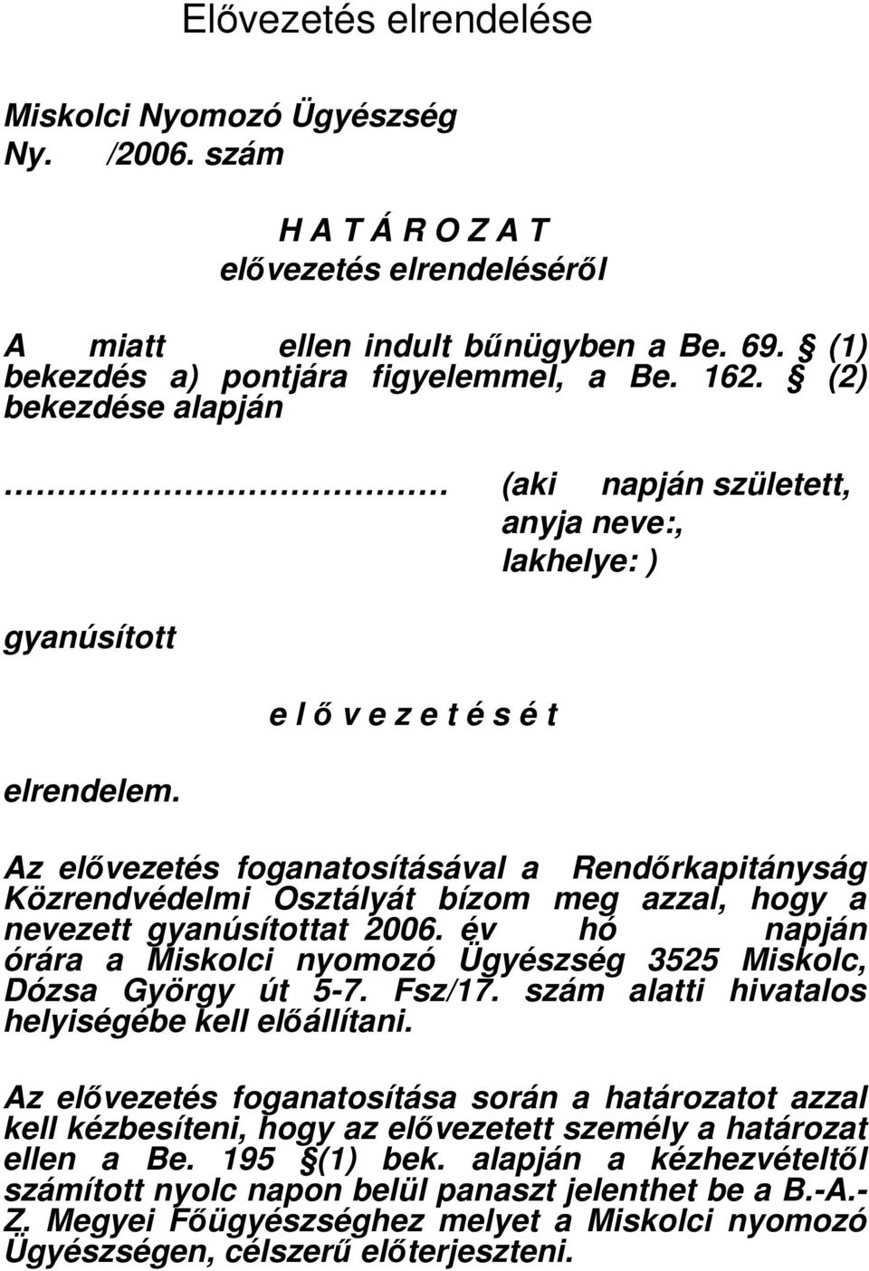 e l ı v e z e t é s é t Az elıvezetés foganatosításával a Rendırkapitányság Közrendvédelmi Osztályát bízom meg azzal, hogy a nevezett gyanúsítottat 2006.