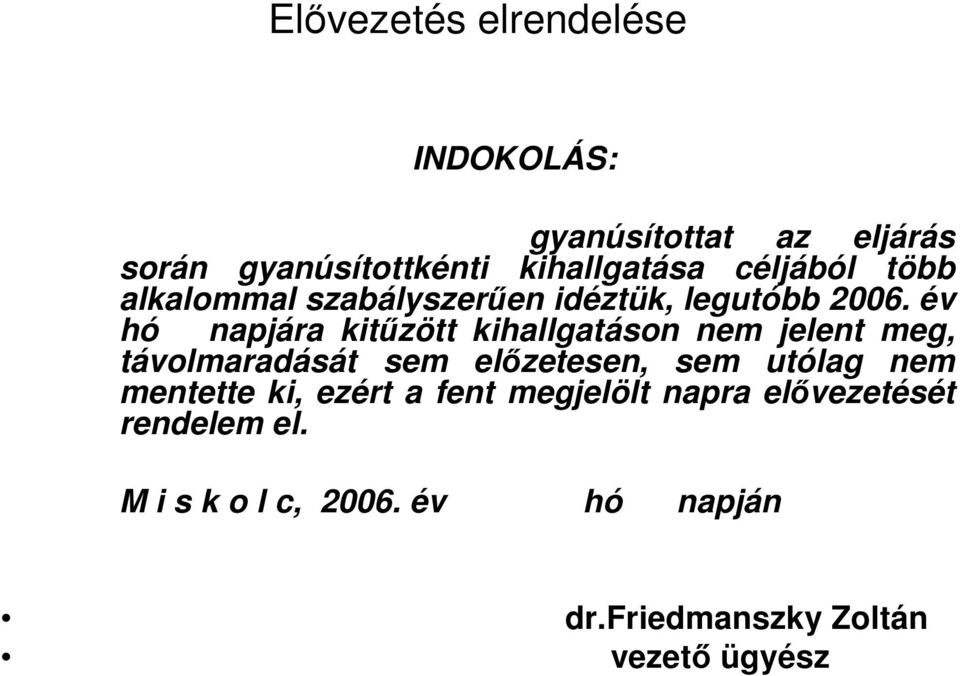 év hó napjára kitőzött kihallgatáson nem jelent meg, távolmaradását sem elızetesen, sem utólag nem