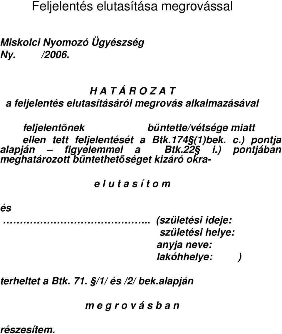 tett feljelentését a Btk.174 (1)bek. c.) pontja alapján figyelemmel a Btk.22 i.