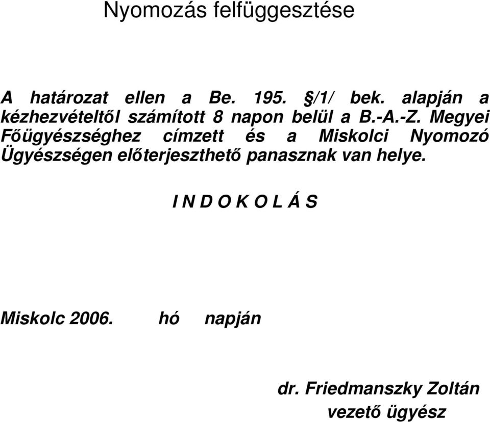 Megyei Fıügyészséghez címzett és a Miskolci Nyomozó Ügyészségen