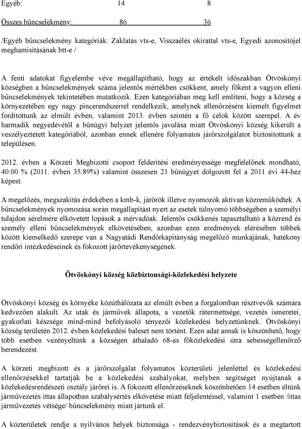 Ezen kategóriában meg kell említeni, hogy a község a környezetében egy nagy pincerendszerrel rendelkezik, amelynek ellenőrzésére kiemelt figyelmet fordítottunk az elmúlt évben, valamint 2013.