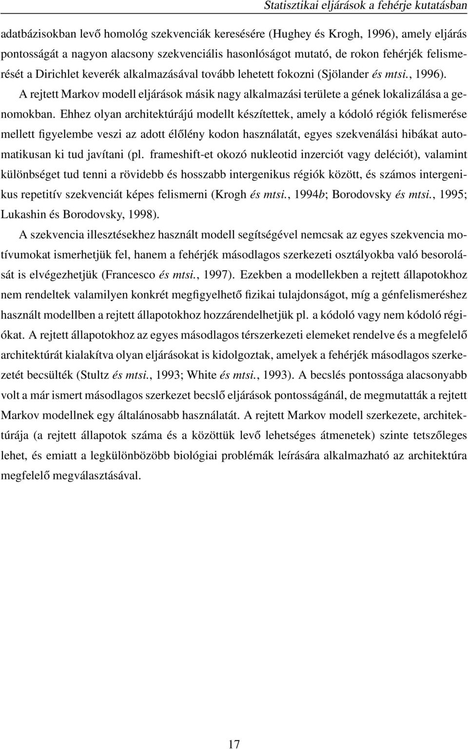 rejtett Markov modell eljárások másik nagy alkalmazási területe a gének lokalizálása a genomokban.