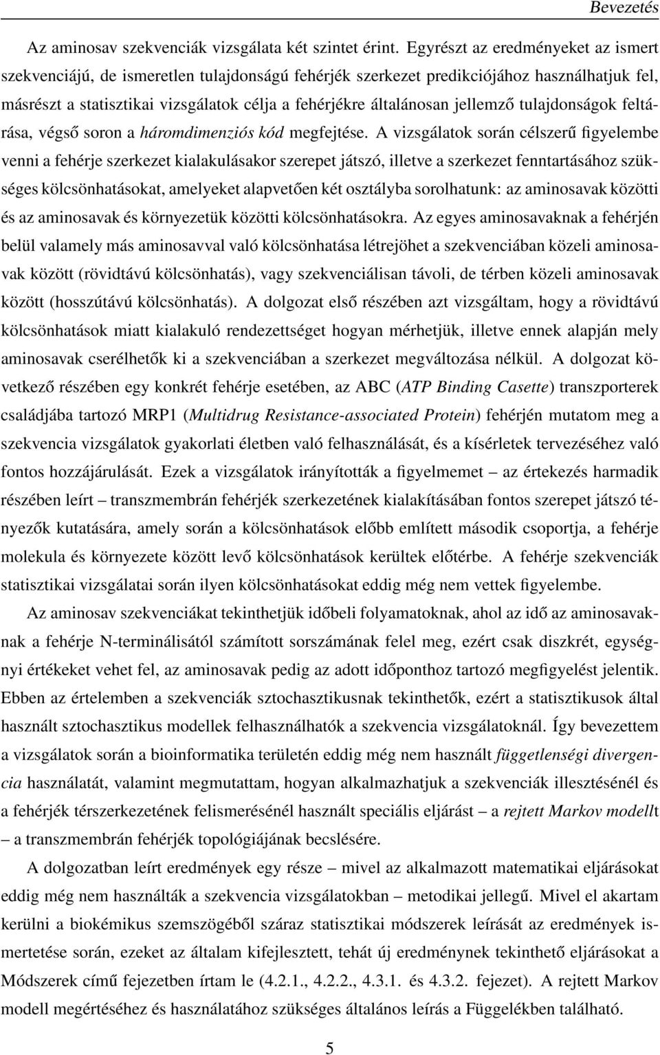 jellemző tulajdonságok feltárása, végső soron a háromdimenziós kód megfejtése.