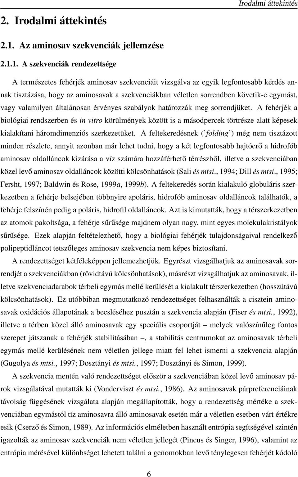 1. szekvenciák rendezettsége természetes fehérjék aminosav szekvenciáit vizsgálva az egyik legfontosabb kérdés annak tisztázása, hogy az aminosavak a szekvenciákban véletlen sorrendben követik-e