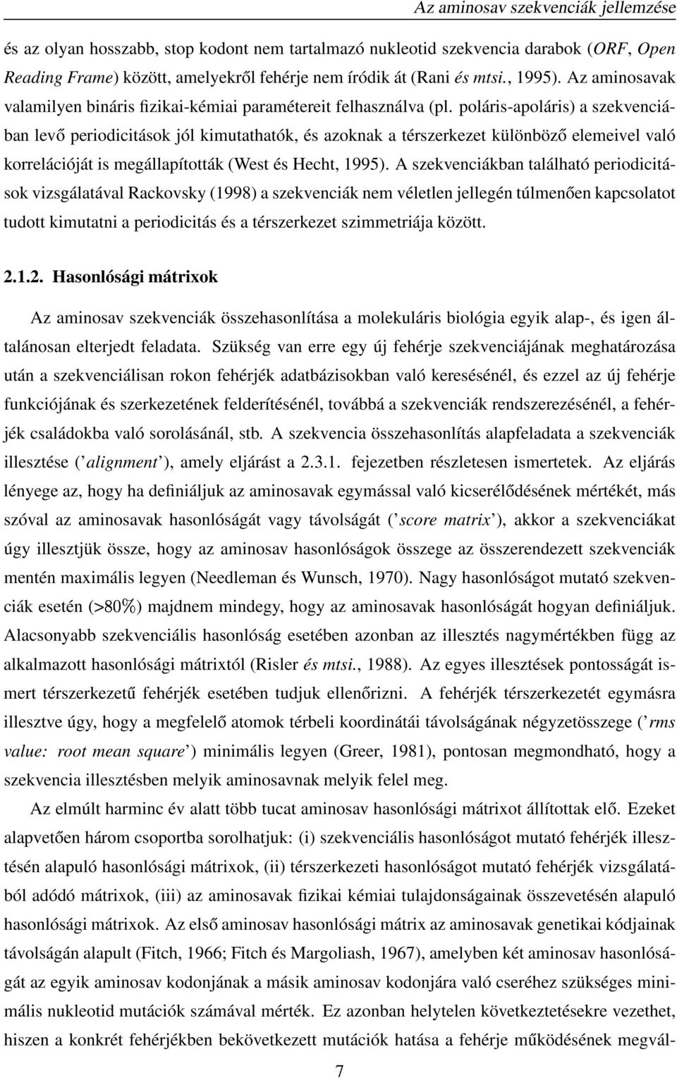 poláris-apoláris) a szekvenciában levő periodicitások jól kimutathatók, és azoknak a térszerkezet különböző elemeivel való korrelációját is megállapították (West és Hecht, 1995).