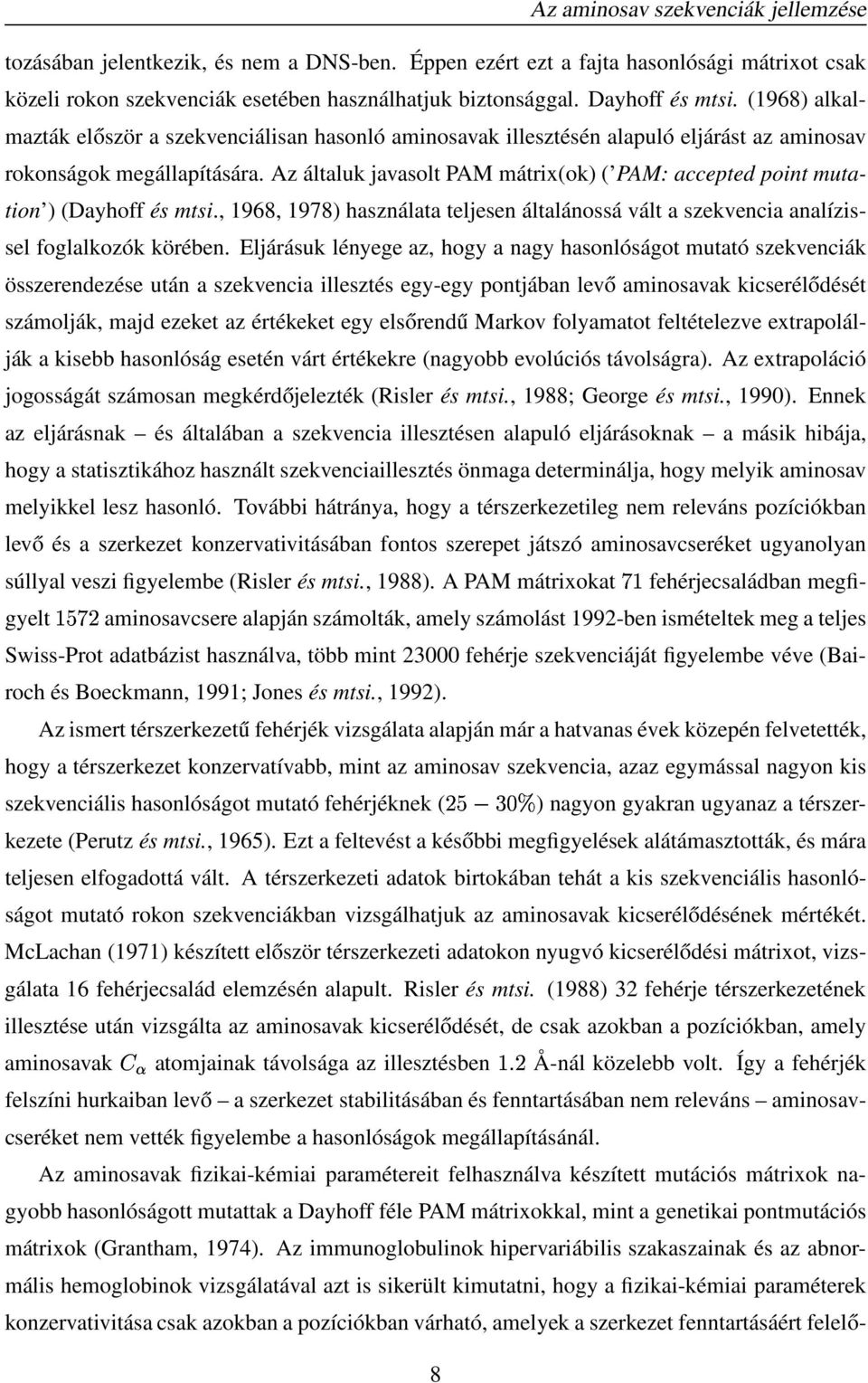 z általuk javasolt PM mátrix(ok) ( PM: accepted point mutation ) (Dayhoff és mtsi., 1968, 1978) használata teljesen általánossá vált a szekvencia analízissel foglalkozók körében.