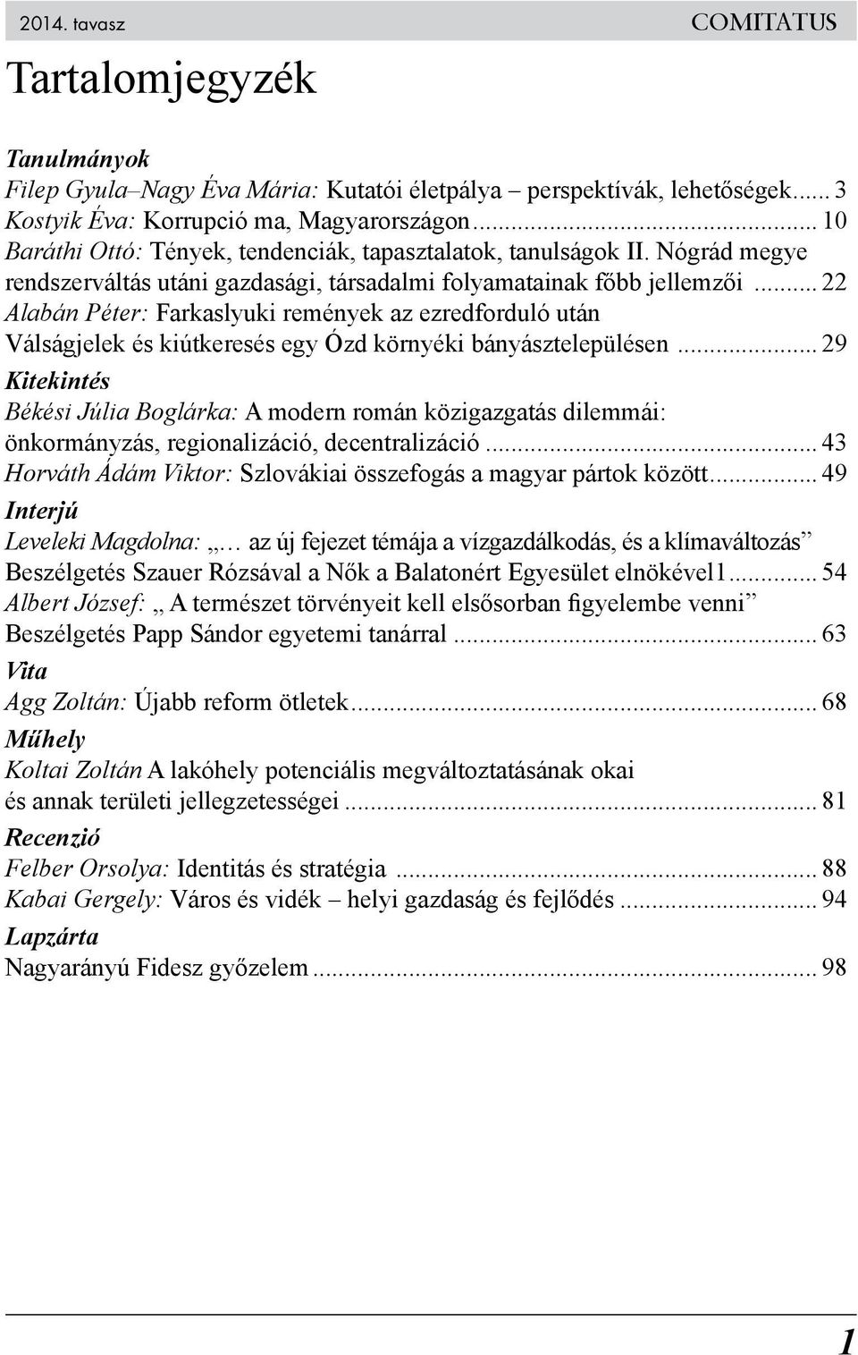 .. 22 Alabán Péter: Farkaslyuki remények az ezredforduló után Válságjelek és kiútkeresés egy Ózd környéki bányásztelepülésen.