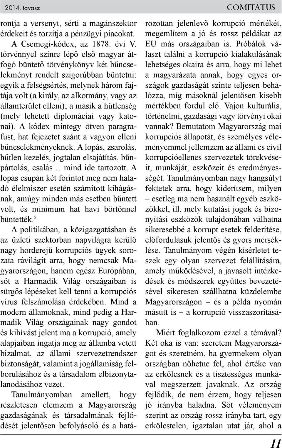 államterület elleni); a másik a hűtlenség (mely lehetett diplomáciai vagy katonai). A kódex mintegy ötven paragrafust, hat fejezetet szánt a vagyon elleni bűncselekményeknek.