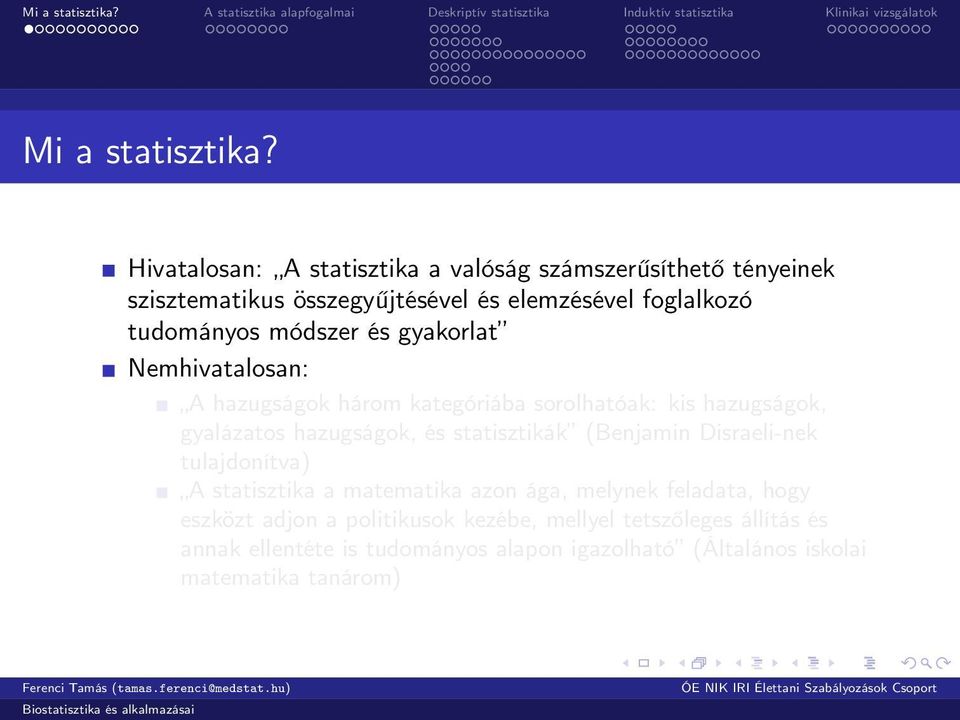 módszer és gyakorlat Nemhivatalosan: A hazugságok három kategóriába sorolhatóak: kis hazugságok, gyalázatos hazugságok, és