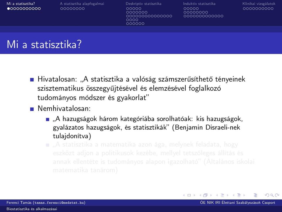 módszer és gyakorlat Nemhivatalosan: A hazugságok három kategóriába sorolhatóak: kis hazugságok, gyalázatos hazugságok, és