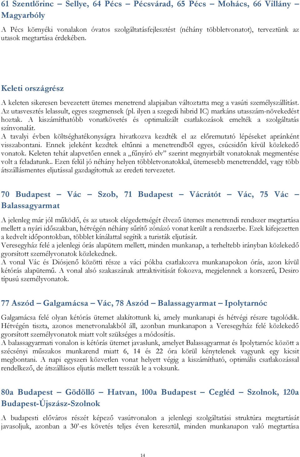 ilyen a szegedi hibrid IC) markáns utasszám-növekedést hoztak. A kiszámíthatóbb vonatkövetés és optimalizált csatlakozások emelték a szolgáltatás színvonalát.