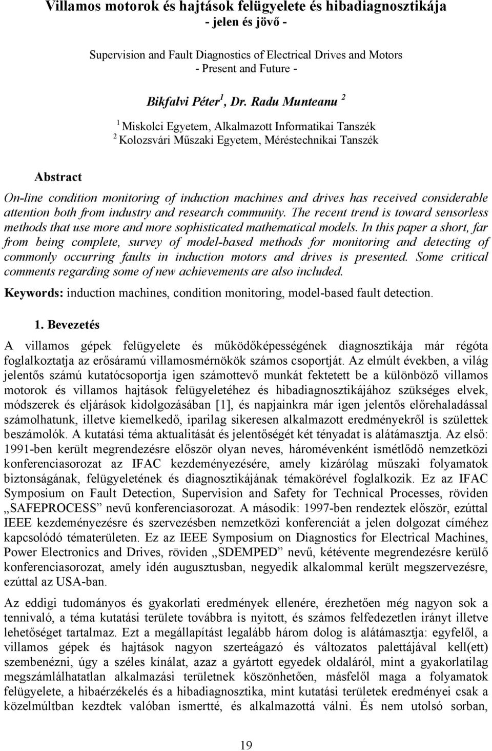 received considerable attention both from industry and research community. The recent trend is toward sensorless methods that use more and more sophisticated mathematical models.