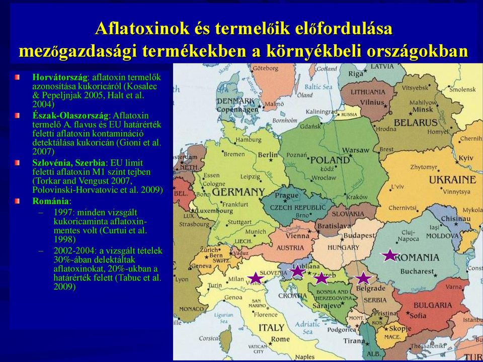 2007) Szlovénia, Szerbia: EU limit feletti aflatoxin M1 szint tejben (Torkar and Vengust 2007, Polovinski-Horvatovic et al.