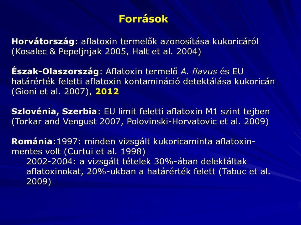 2007), 2012 Szlovénia, Szerbia: EU limit feletti aflatoxin M1 szint tejben (Torkar and Vengust 2007, Polovinski-Horvatovic et al.