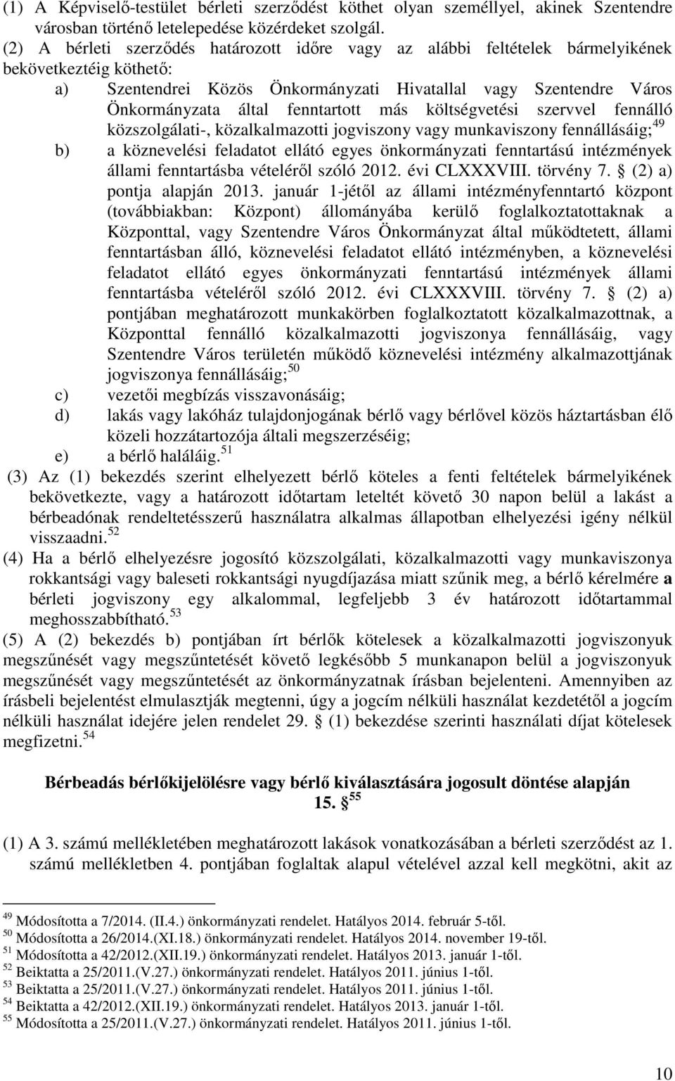 fenntartott más költségvetési szervvel fennálló közszolgálati-, közalkalmazotti jogviszony vagy munkaviszony fennállásáig; 49 b) a köznevelési feladatot ellátó egyes önkormányzati fenntartású