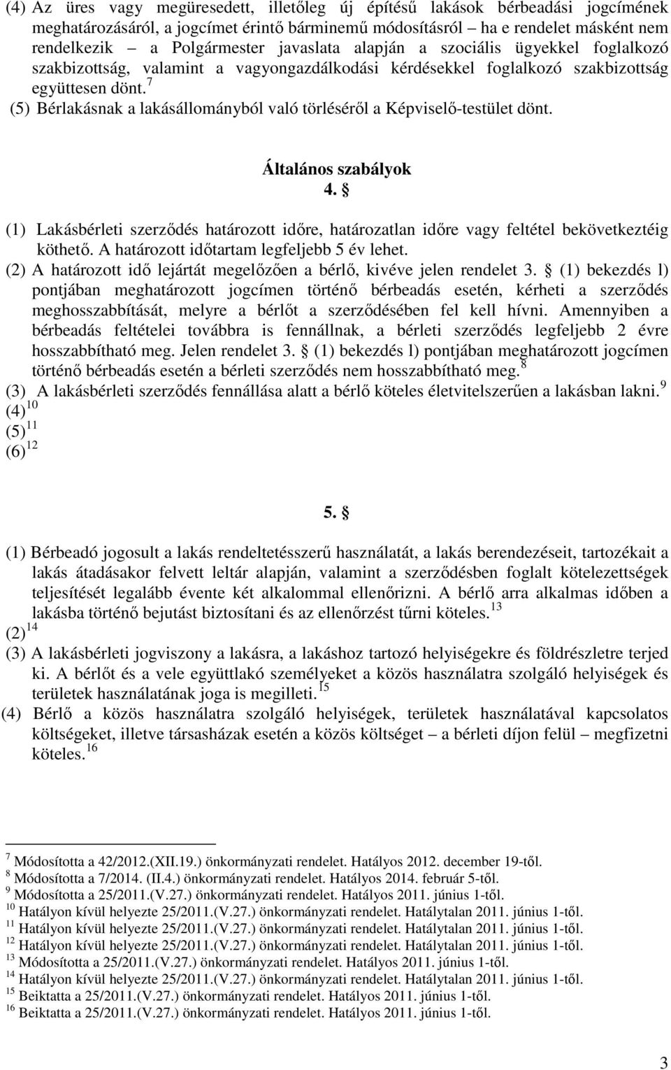 7 (5) Bérlakásnak a lakásállományból való törléséről a Képviselő-testület dönt. Általános szabályok 4.