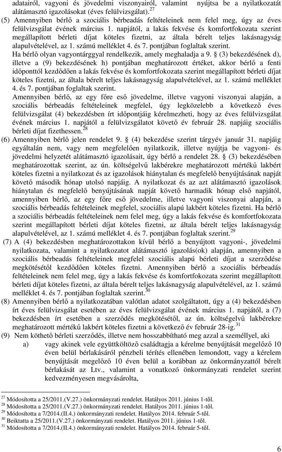 napjától, a lakás fekvése és komfortfokozata szerint megállapított bérleti díjat köteles fizetni, az általa bérelt teljes lakásnagyság alapulvételével, az 1. számú melléklet 4. és 7.