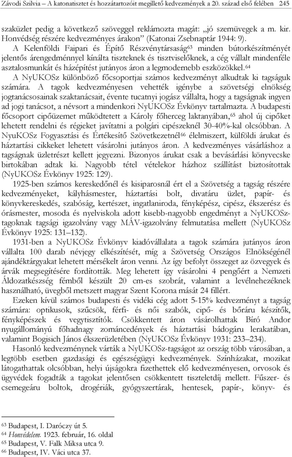 A Kelenföldi Faipari és Építő Részvénytársaság 63 minden bútorkészítményét jelentős árengedménnyel kínálta tiszteknek és tisztviselőknek, a cég vállalt mindenféle asztalosmunkát és házépítést