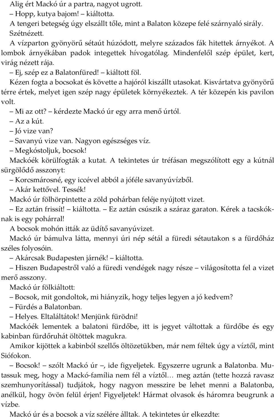 Ej, szép ez a Balatonfüred! kiáltott föl. Kézen fogta a bocsokat és követte a hajóról kiszállt utasokat. Kisvártatva gyönyörű térre értek, melyet igen szép nagy épületek környékeztek.