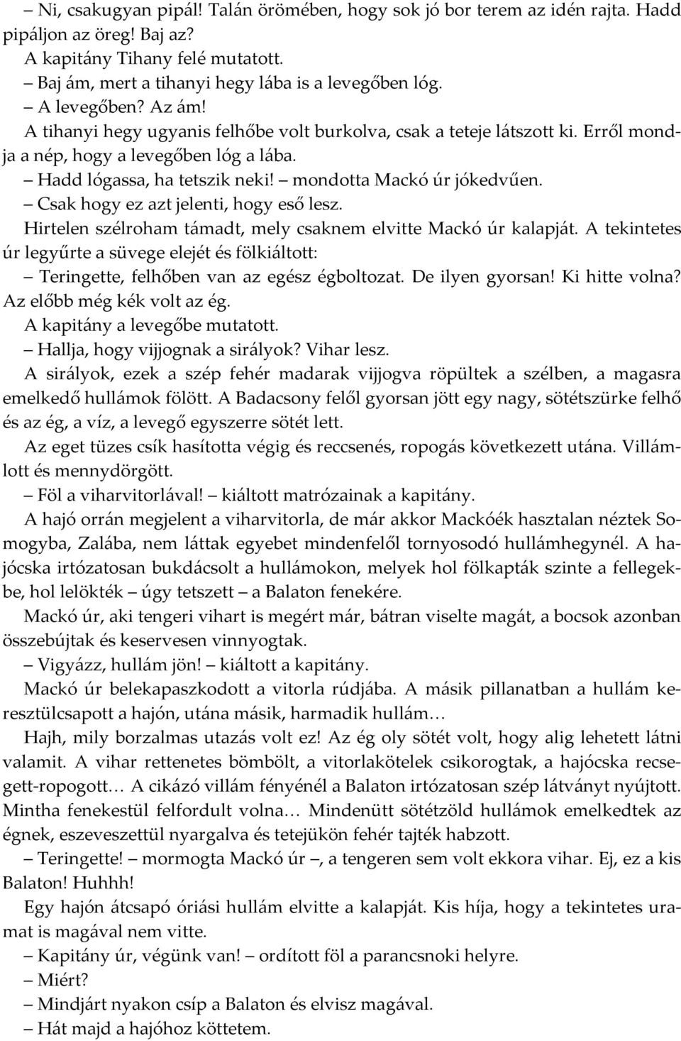 mondotta Mackó úr jókedvűen. Csak hogy ez azt jelenti, hogy eső lesz. Hirtelen szélroham támadt, mely csaknem elvitte Mackó úr kalapját.