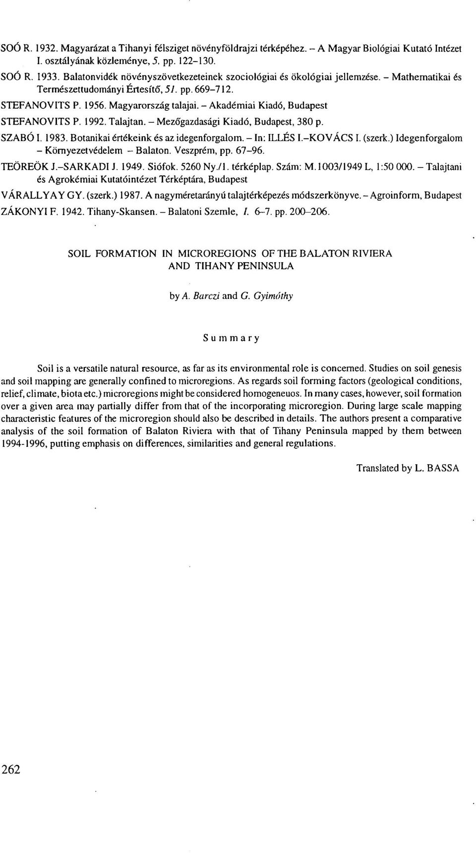 - Akadémiai Kiadó, Budapest STEFANOVITS P. 1992. Talajtan. - Mezőgazdasági Kiadó, Budapest, 380 p. SZABÓ I. 1983. Botanikai értékeink és az idegenforgalom. - In: ILLÉS I.-KOVÁCS I. (szerk.