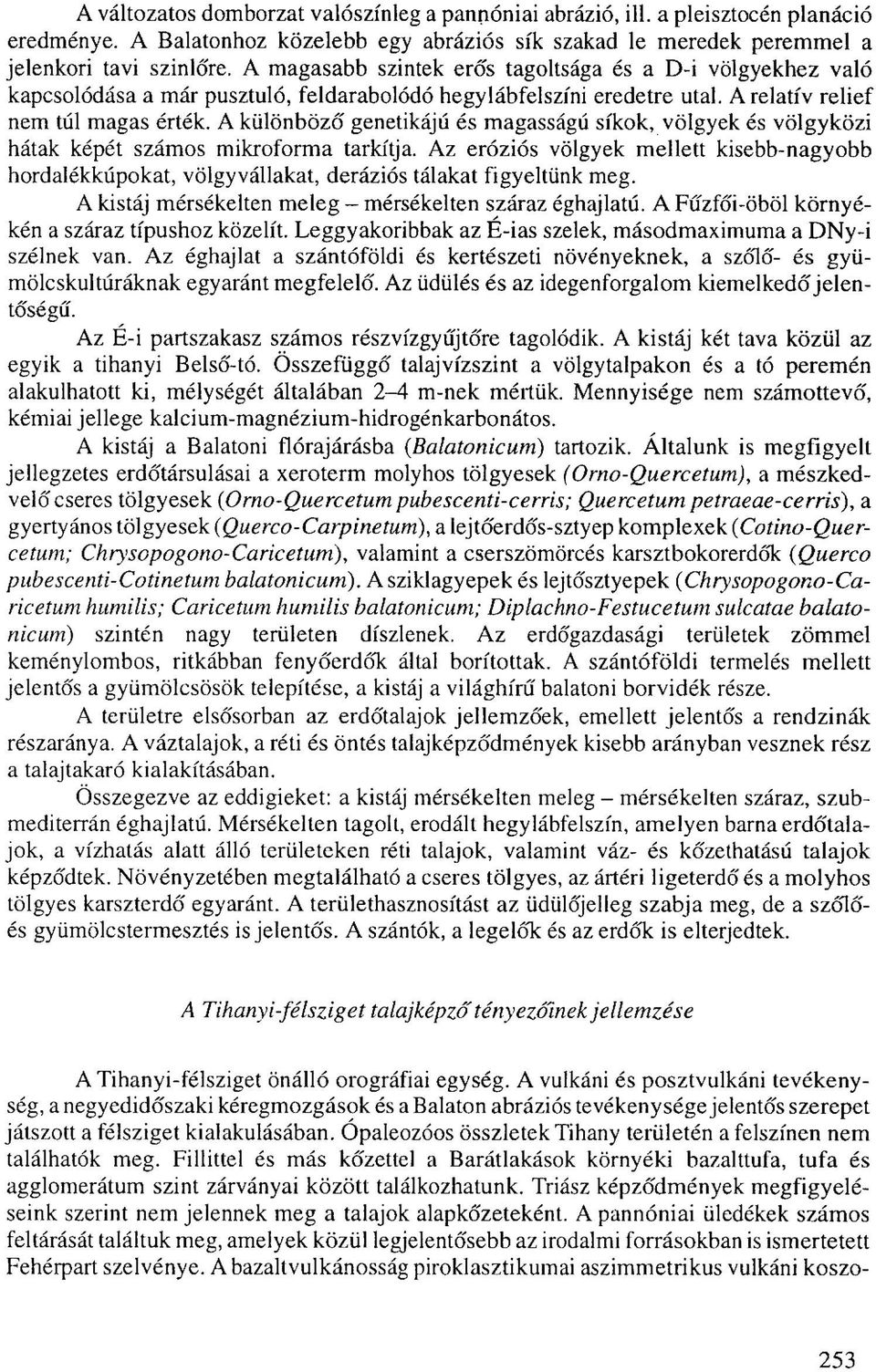 A különböző' genetikájú és magasságú síkok, völgyek és völgyközi hátak képét számos mikroforma tarkítja.