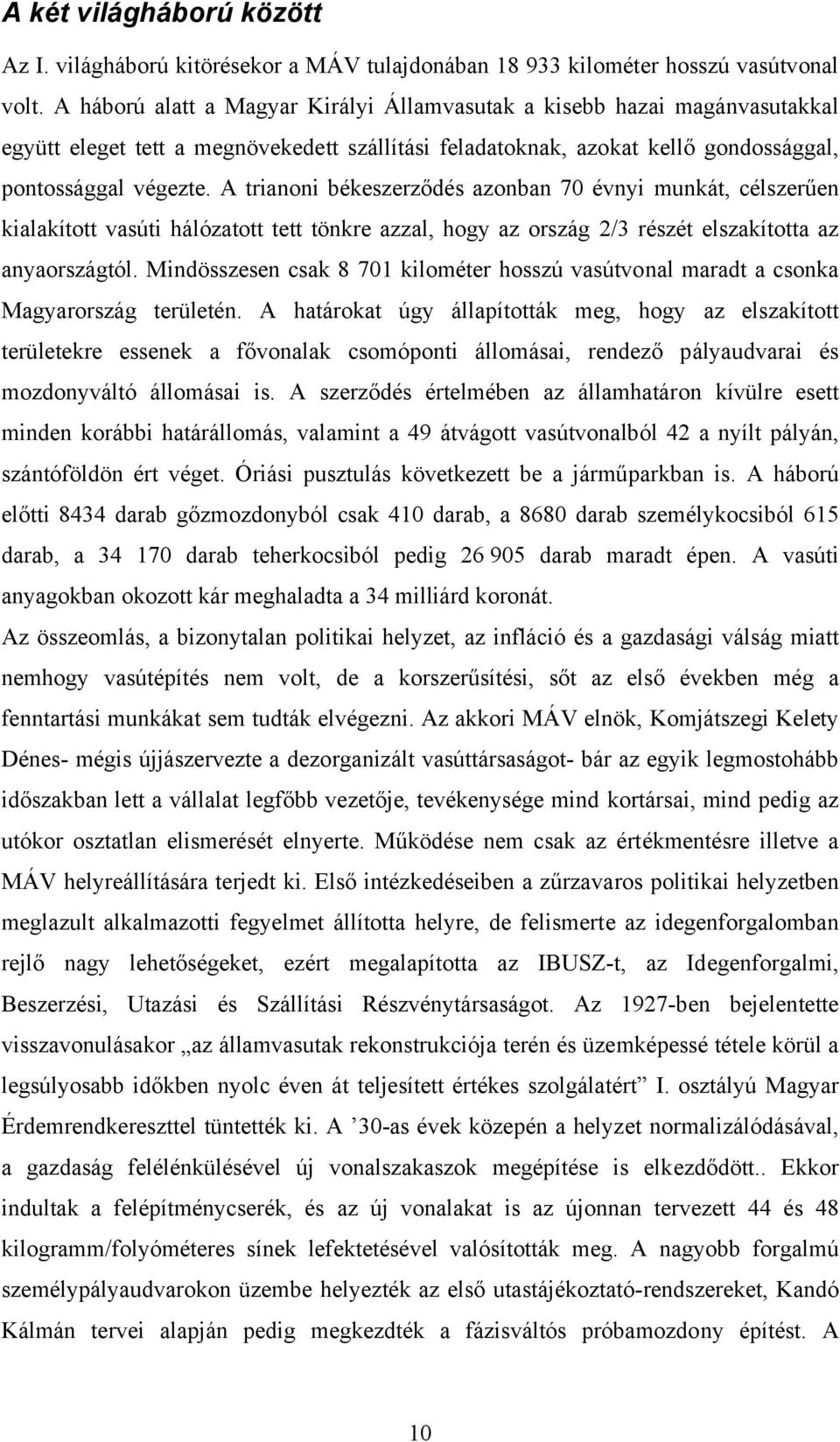 A trianoni békeszerződés azonban 70 évnyi munkát, célszerűen kialakított vasúti hálózatott tett tönkre azzal, hogy az ország 2/3 részét elszakította az anyaországtól.