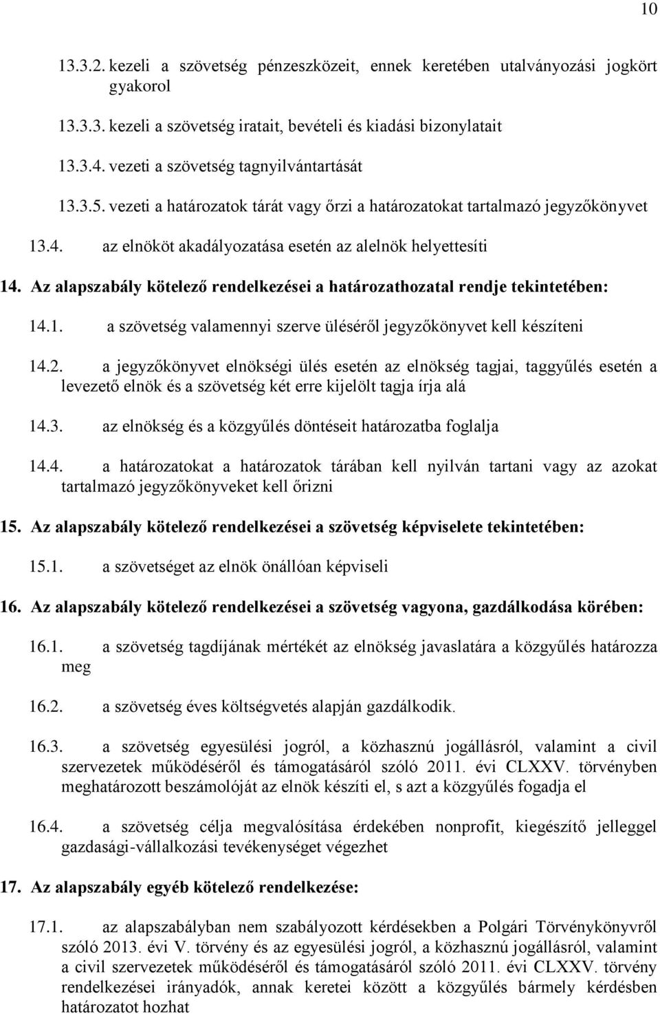 Az alapszabály kötelező rendelkezései a határozathozatal rendje tekintetében: 14.1. a szövetség valamennyi szerve üléséről jegyzőkönyvet kell készíteni 14.2.