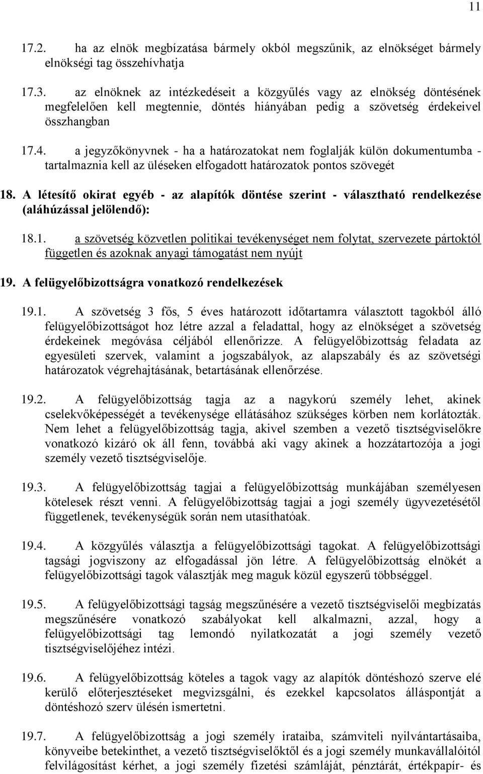 a jegyzőkönyvnek - ha a határozatokat nem foglalják külön dokumentumba - tartalmaznia kell az üléseken elfogadott határozatok pontos szövegét 18.