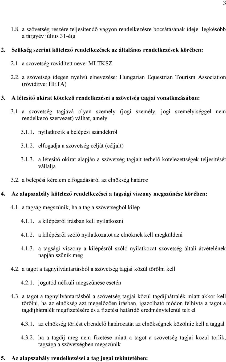 a szövetség tagjává olyan személy (jogi személy, jogi személyiséggel nem rendelkező szervezet) válhat, amely 3.