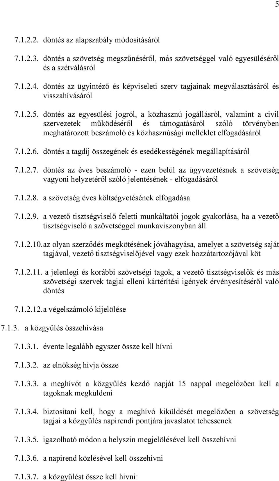 döntés az egyesülési jogról, a közhasznú jogállásról, valamint a civil szervezetek működéséről és támogatásáról szóló törvényben meghatározott beszámoló és közhasznúsági melléklet elfogadásáról 7.1.2.